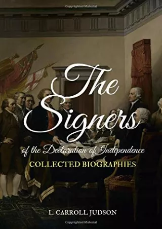 PDF Read Online The Signers of the Declaration of Independence: Collected Biogra