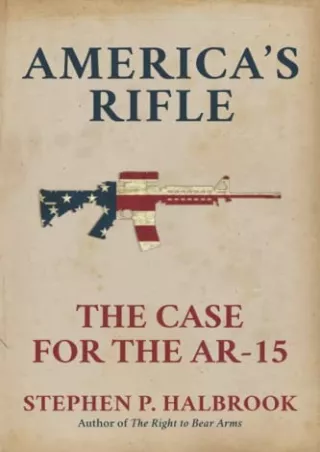 PDF KINDLE DOWNLOAD America's Rifle: The Case for the AR-15 epub