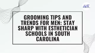 Grooming Tips and Trends for Men Stay Sharp with Esthetician Schools in South Carolina