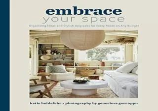 [PDF] DOWNLOAD Embrace Your Space: Organizing Ideas and Stylish Upgrades for Eve