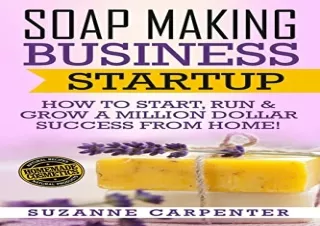 get [PDF] Download Soap Making Business Startup: How to Start, Run & Grow a Mill