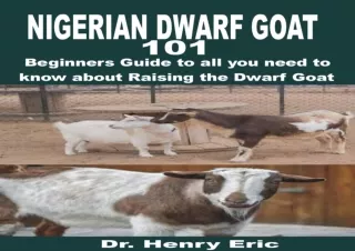 Download Book [PDF] NIGERIAN DWARF GOAT 101: Beginners Guide to all you need to