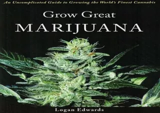 $PDF$/READ/DOWNLOAD Grow Great Marijuana: An Uncomplicated Guide to Growing the