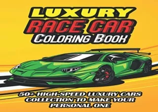 READ [PDF] Luxury Race Car Coloring Book: A Collection of Amazing Sport and Supe