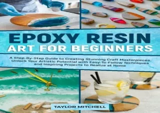 $PDF$/READ/DOWNLOAD EPOXY RESIN ART FOR BEGINNERS: A Step-By-Step Guide to Creat