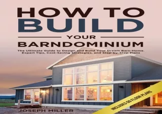 [PDF READ ONLINE] How to Build Your Barndominium: The Ultimate Guide to Design a