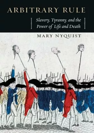 Read Book Arbitrary Rule: Slavery, Tyranny, and the Power of Life and Death