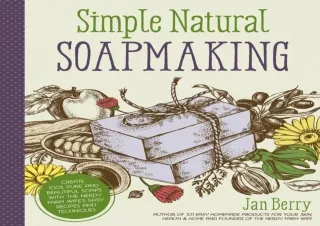 [PDF READ ONLINE] Simple & Natural Soapmaking: Create 100% Pure and Beautiful So