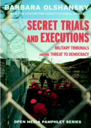 Full Pdf Secret Trials and Executions: Military Tribunals and the Threat to Democracy