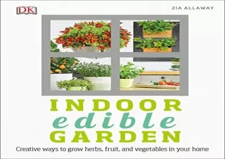 PDF/READ Indoor Edible Garden: Creative Ways to Grow Herbs, Fruits, and Vegetabl