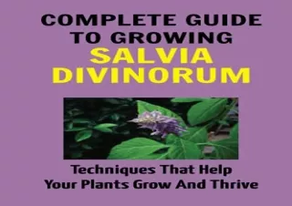 [PDF READ ONLINE] Complete Guide To Growing Salvia Divinorum: Techniques That He