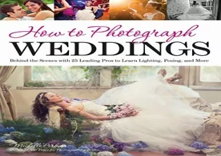 READ [PDF] How to Photograph Weddings: Behind the Scenes with 25 Leading Pros to
