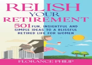 [READ DOWNLOAD] Relish Your Retirement: 501 Fun, Insightful And Simple Ideas To