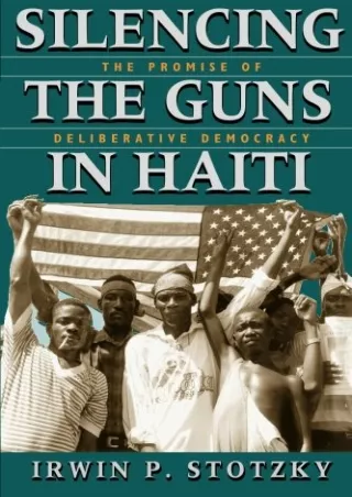 Download Book [PDF] Silencing the Guns in Haiti: The Promise of Deliberative Democracy