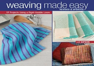[PDF READ ONLINE] Weaving Made Easy Revised and Updated: 17 Projects Using a Rig