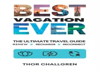 get [PDF] Download Best Vacation Ever: The Ultimate Travel Guide to Renew, Recha