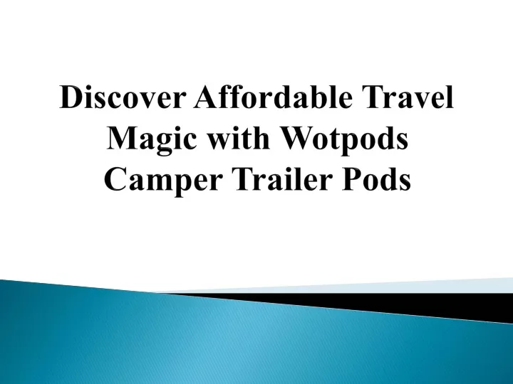 discover affordable travel magic with wotpods camper trailer pods