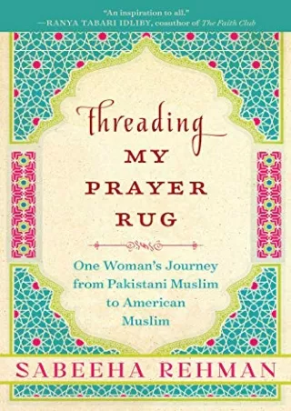 [Ebook] Threading My Prayer Rug: One Woman's Journey from Pakistani Muslim to American