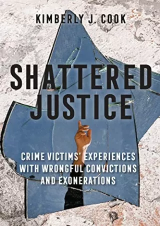 Full DOWNLOAD Shattered Justice: Crime Victims' Experiences with Wrongful Convictions and