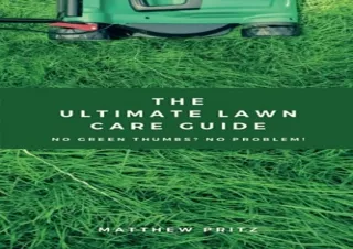 Read ebook [PDF] The Ultimate Lawn Care Guide: No green thumbs? No problem!