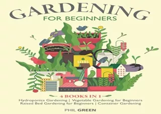 PDF/READ GARDENING FOR BEGINNERS: 4 books in 1: Hydroponics Gardening, Vegetable