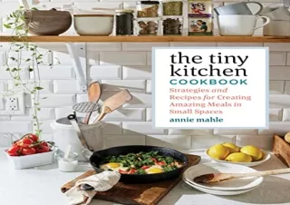 [PDF READ ONLINE] The Tiny Kitchen Cookbook: Strategies and Recipes for Creating