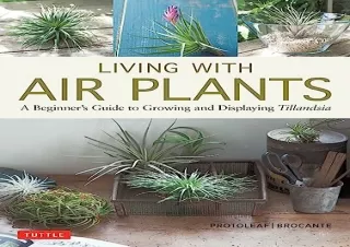 [PDF] DOWNLOAD Living with Air Plants: A Beginner's Guide to Growing and Display