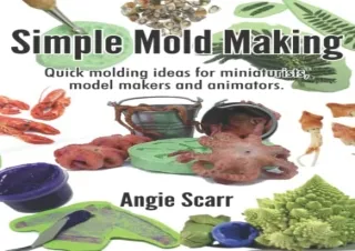 Download Book [PDF] Simple Mold Making: Quick molding ideas for miniaturists, mo