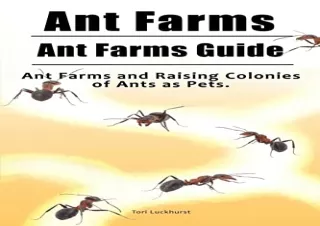 Read ebook [PDF] Ant Farms. Ant Farms Guide. Ant Farms and Raising Colonies of A