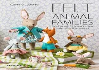 Read ebook [PDF] Felt Animal Families: Fabulous Little Felt Animals To Sew, With