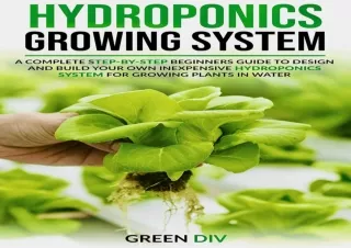 [PDF READ ONLINE] Hydroponics Growing System: A Complete Step-by-Step Beginners