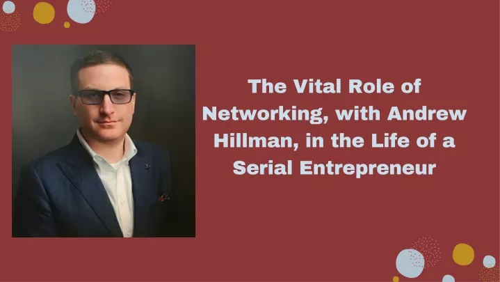 the vital role of networking with andrew hillman