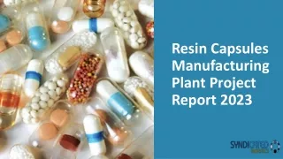 Resin Capsules Manufacturing Plant Project Report 2023