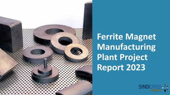 ferrite magnet manufacturing plant project report 2023