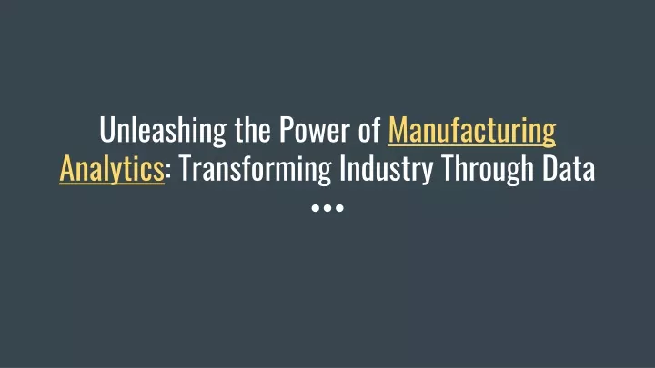 unleashing the power of manufacturing analytics transforming industry through data