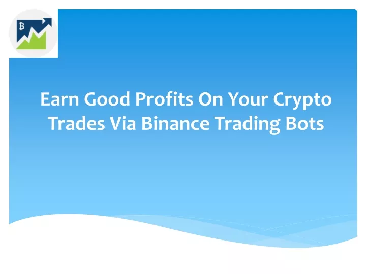 earn good profits on your crypto trades via binance trading bots