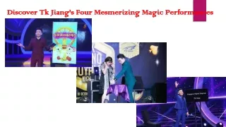 discover tk jiang s four mesmerizing magic