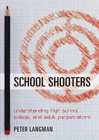 Read PDF  School Shooters: Understanding High School, College, and Adult Perpetrators