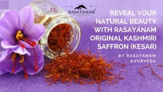 Reveal your natural beauty with Rasayanam original kashmiri Saffron