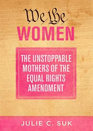 [PDF] We the Women: The Unstoppable Mothers of the Equal Rights Amendment