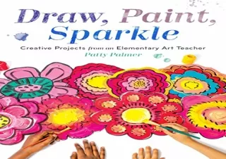 get [PDF] Download Draw, Paint, Sparkle: Creative Projects from an Elementary Ar