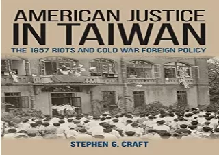 [PDF] American Justice in Taiwan: The 1957 Riots and Cold War Foreign Policy (St