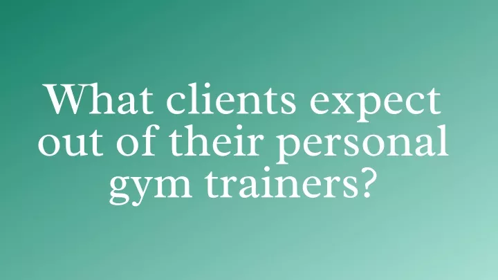 what clients expect out of their personal