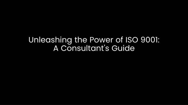 unleashing the power of iso 9001 a consultant s guide