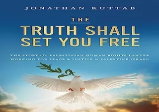 FULL DOWNLOAD (PDF) The Truth Shall Set You Free: The Story of a Palestinian Human Rights Lawyer Working for Peace and J