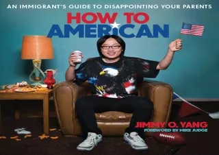FREE READ (PDF) How to American: An Immigrant's Guide to Disappointing Your Parents