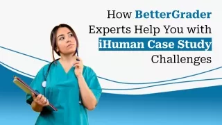 How BetterGrader Experts Help You with iHuman Case Study Challenges