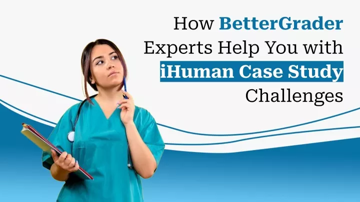 how bettergrader experts help you with ihuman