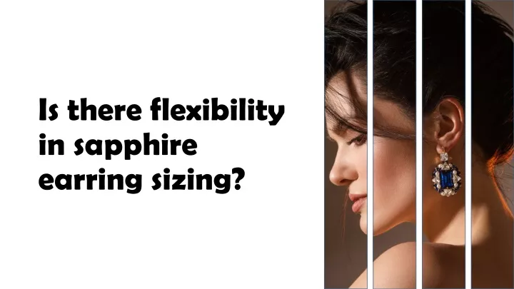 is there flexibility in sapphire earring sizing