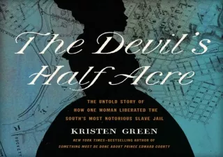READ EBOOK (PDF) The Devil's Half Acre: The Untold Story of How One Woman Liberated the South's Most Notorious Slave Jai